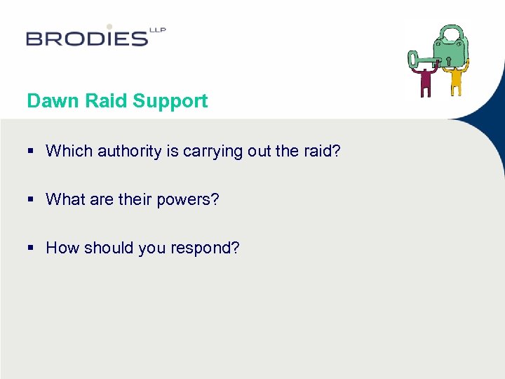 Dawn Raid Support § Which authority is carrying out the raid? § What are