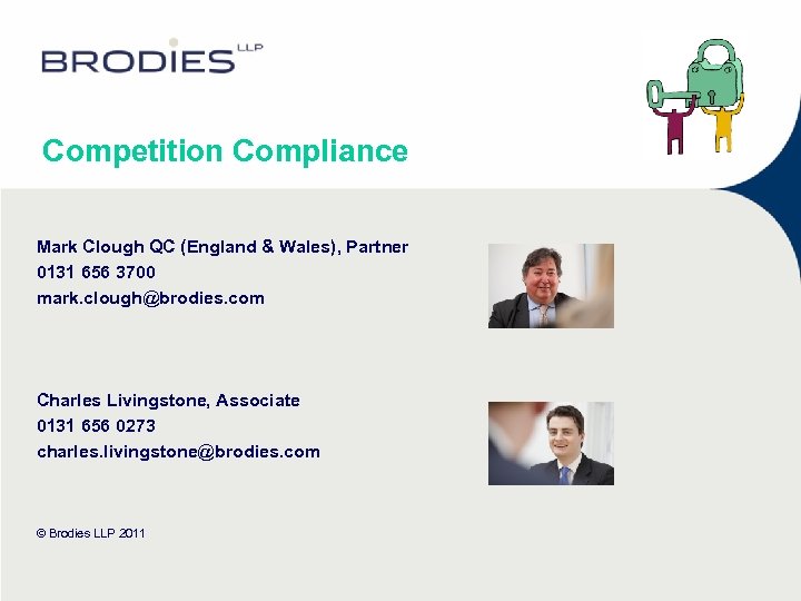 Competition Compliance Mark Clough QC (England & Wales), Partner 0131 656 3700 mark. clough@brodies.