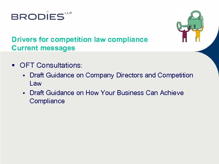 Drivers for competition law compliance Current messages § OFT Consultations: Draft Guidance on Company