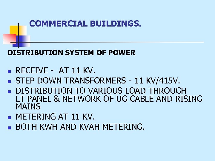 COMMERCIAL BUILDINGS. DISTRIBUTION SYSTEM OF POWER n n n RECEIVE - AT 11 KV.