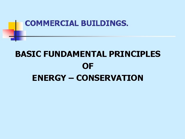 COMMERCIAL BUILDINGS. BASIC FUNDAMENTAL PRINCIPLES OF ENERGY – CONSERVATION 