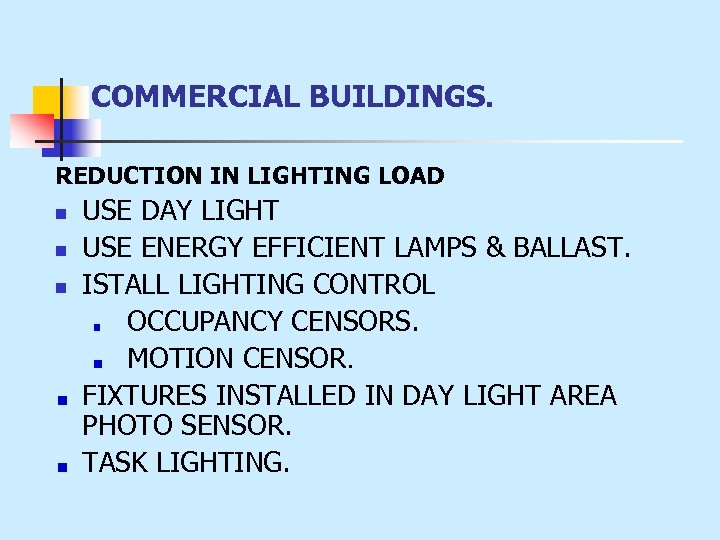 COMMERCIAL BUILDINGS. REDUCTION IN LIGHTING LOAD n n n USE DAY LIGHT USE ENERGY