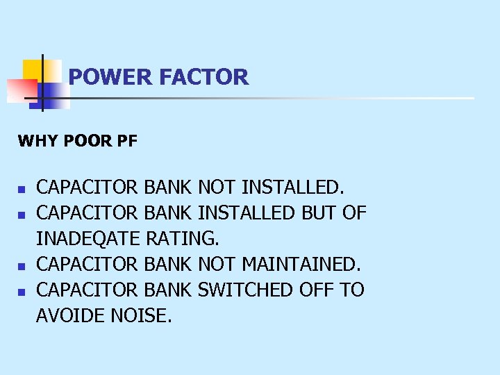 POWER FACTOR WHY POOR PF n n CAPACITOR BANK NOT INSTALLED. CAPACITOR BANK INSTALLED