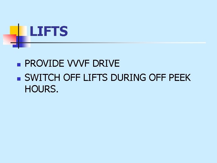 LIFTS n n PROVIDE VVVF DRIVE SWITCH OFF LIFTS DURING OFF PEEK HOURS. 