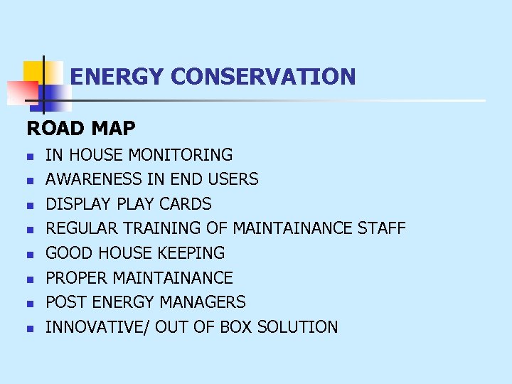 ENERGY CONSERVATION ROAD MAP n n n n IN HOUSE MONITORING AWARENESS IN END