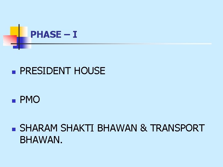 PHASE – I n PRESIDENT HOUSE n PMO n SHARAM SHAKTI BHAWAN & TRANSPORT