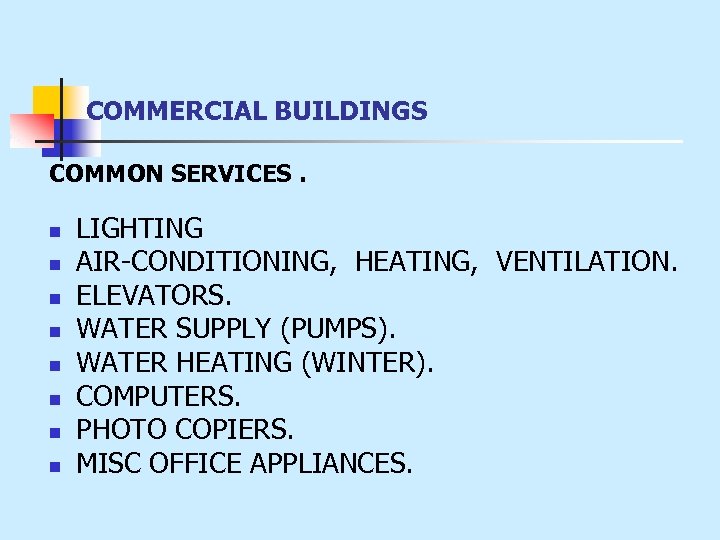 COMMERCIAL BUILDINGS COMMON SERVICES. n n n n LIGHTING AIR-CONDITIONING, HEATING, VENTILATION. ELEVATORS. WATER