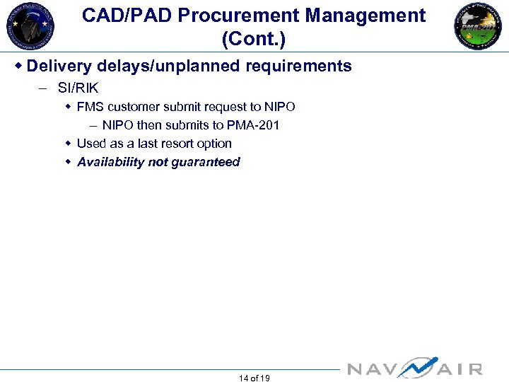 CAD/PAD Procurement Management (Cont. ) w Delivery delays/unplanned requirements – SI/RIK w FMS customer