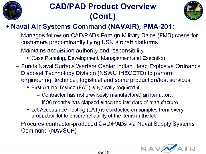 CAD/PAD Product Overview (Cont. ) w Naval Air Systems Command (NAVAIR), PMA-201: – Manages