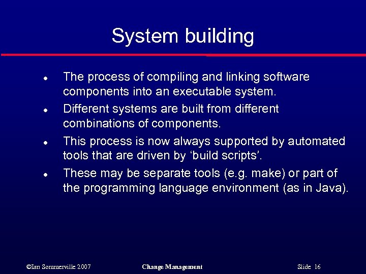 System building l l The process of compiling and linking software components into an
