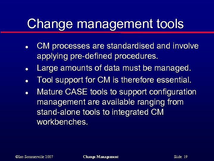 Change management tools l l CM processes are standardised and involve applying pre-defined procedures.