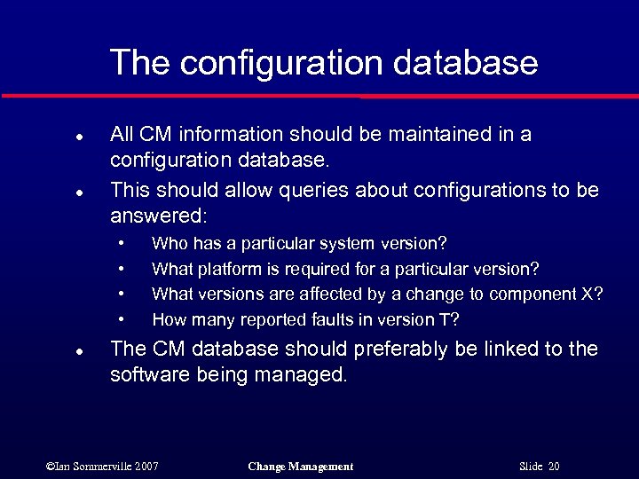 The configuration database l l All CM information should be maintained in a configuration