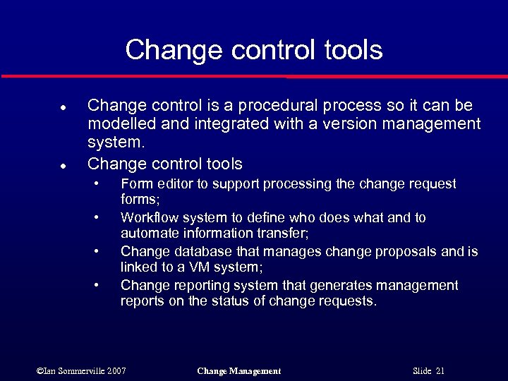 Change control tools l l Change control is a procedural process so it can