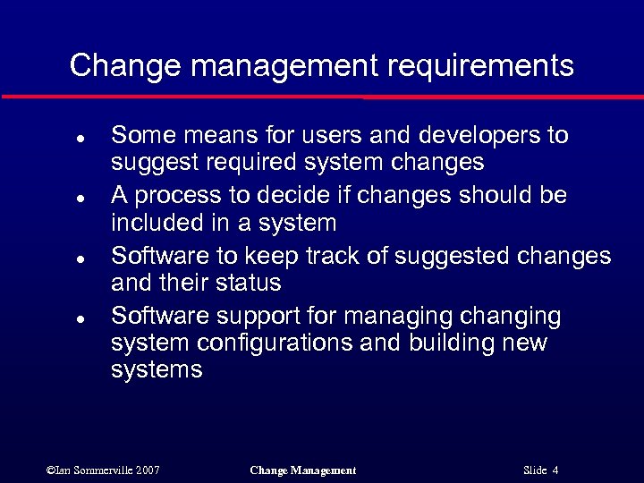 Change management requirements l l Some means for users and developers to suggest required