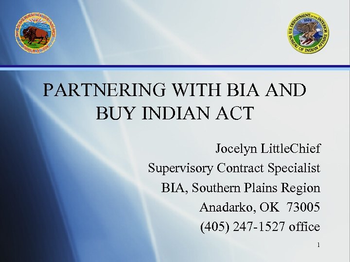 PARTNERING WITH BIA AND BUY INDIAN ACT Jocelyn Little. Chief Supervisory Contract Specialist BIA,