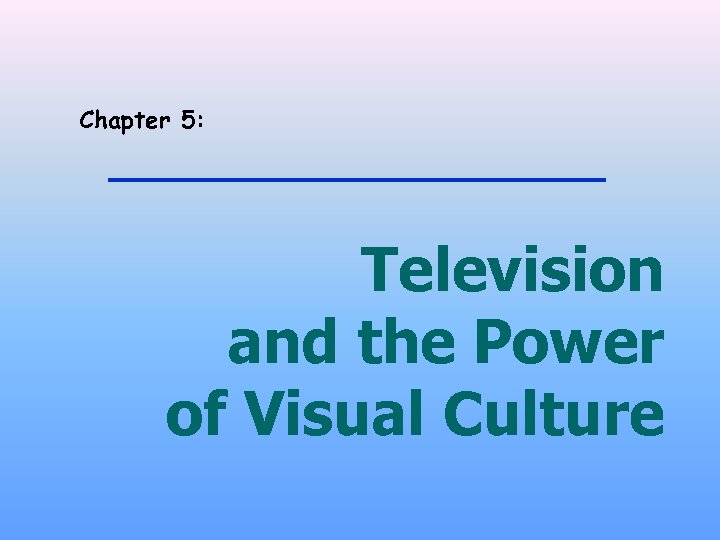 Chapter 5: Television and the Power of Visual Culture 