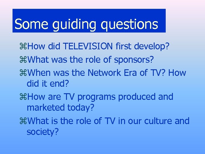 Some guiding questions z. How did TELEVISION first develop? z. What was the role