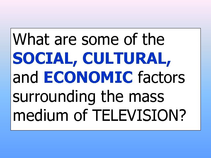 What are some of the SOCIAL, CULTURAL, and ECONOMIC factors surrounding the mass medium