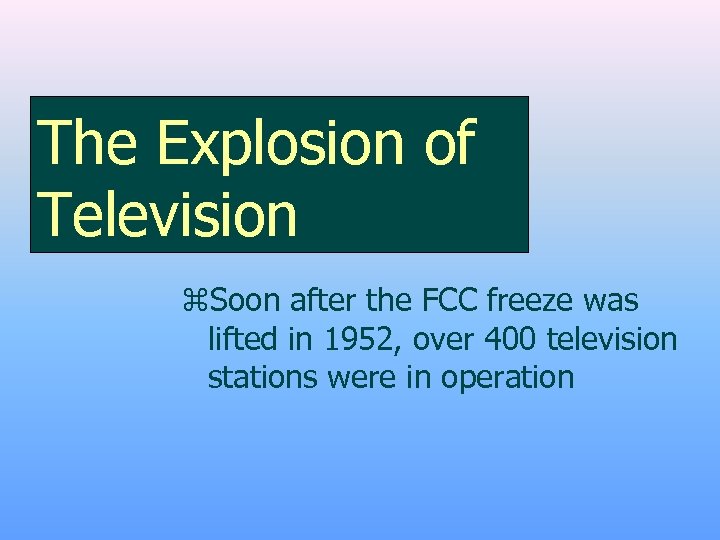 The Explosion of Television z. Soon after the FCC freeze was lifted in 1952,