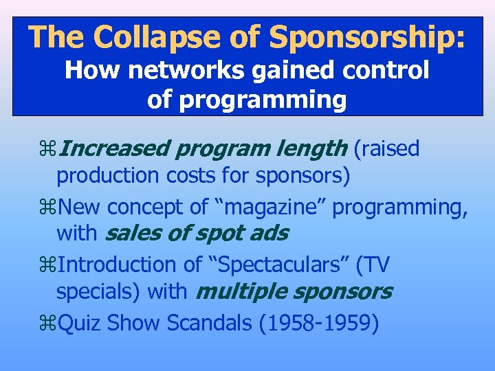 The Collapse of Sponsorship: How networks gained control of programming z. Increased program length