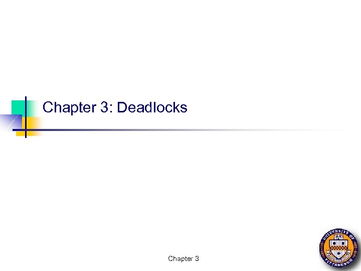 Chapter 3: Deadlocks Chapter 3 