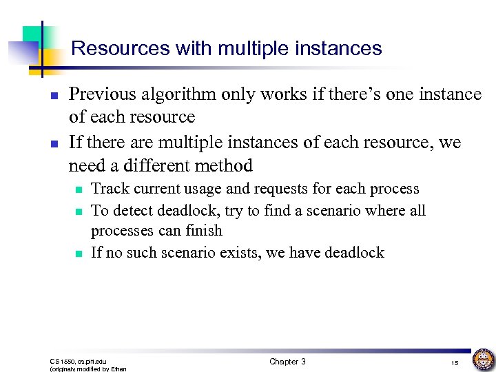 Resources with multiple instances n n Previous algorithm only works if there’s one instance