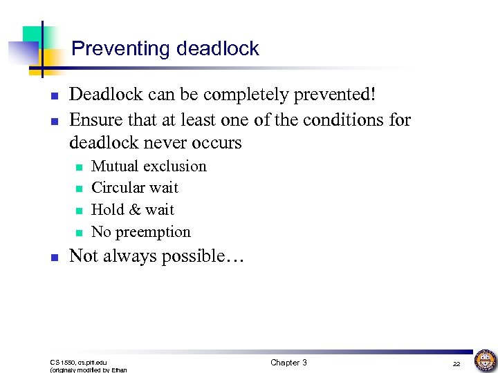 Preventing deadlock n n Deadlock can be completely prevented! Ensure that at least one