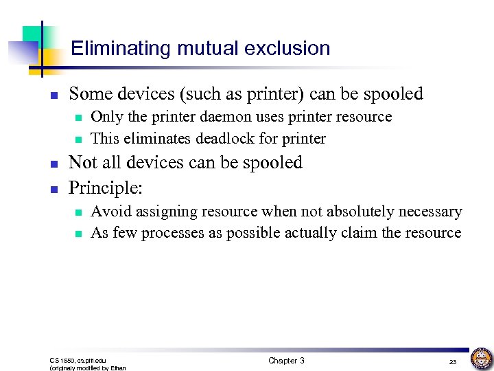 Eliminating mutual exclusion n Some devices (such as printer) can be spooled n n