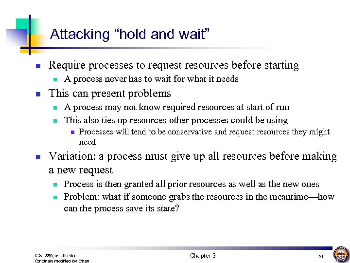 Attacking “hold and wait” n Require processes to request resources before starting n n