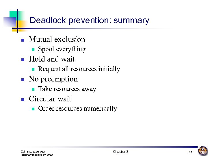 Deadlock prevention: summary n Mutual exclusion n n Hold and wait n n Request