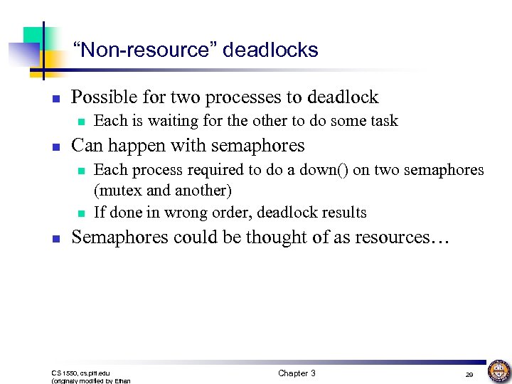“Non-resource” deadlocks n Possible for two processes to deadlock n n Can happen with