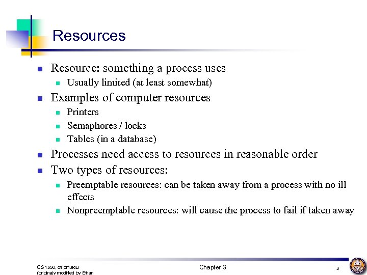 Resources n Resource: something a process uses n n Examples of computer resources n