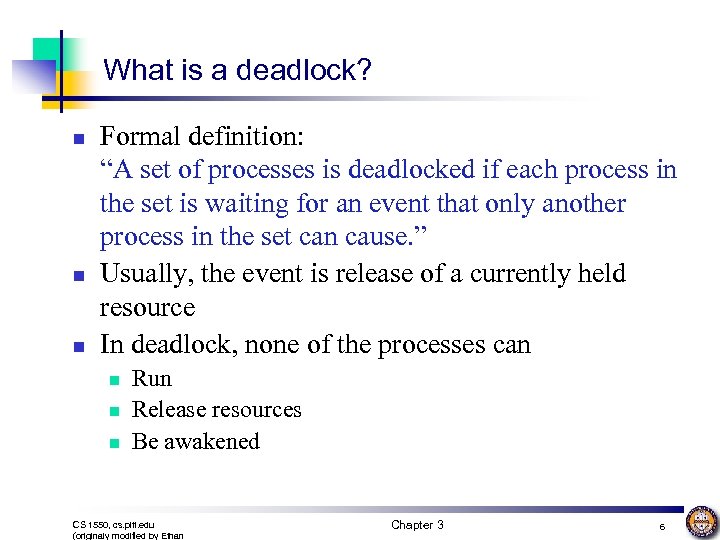 What is a deadlock? n n n Formal definition: “A set of processes is