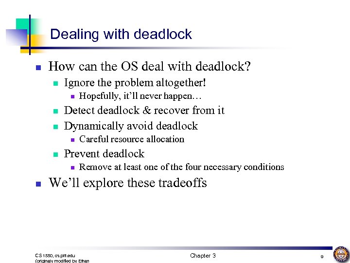 Dealing with deadlock n How can the OS deal with deadlock? n Ignore the