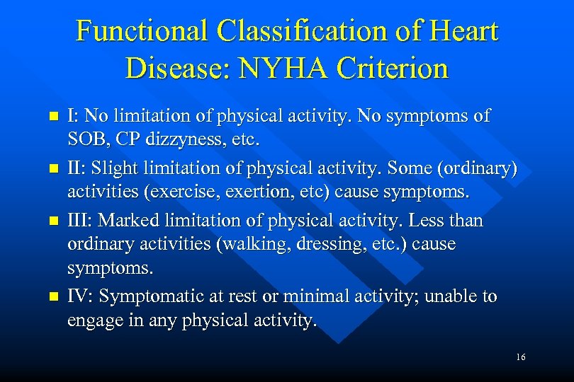 Functional Classification of Heart Disease: NYHA Criterion n n I: No limitation of physical