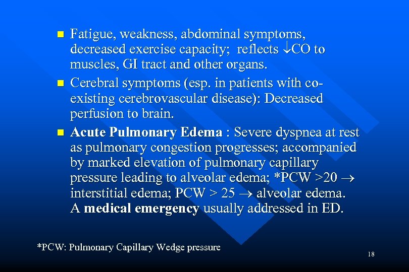 n n n Fatigue, weakness, abdominal symptoms, decreased exercise capacity; reflects CO to muscles,