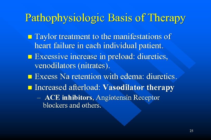 Pathophysiologic Basis of Therapy Taylor treatment to the manifestations of heart failure in each