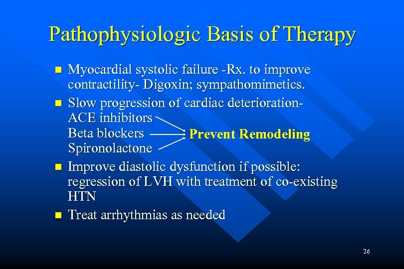 Pathophysiologic Basis of Therapy n n Myocardial systolic failure -Rx. to improve contractility- Digoxin;