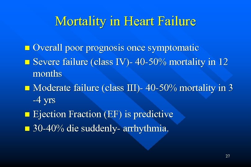 Mortality in Heart Failure Overall poor prognosis once symptomatic n Severe failure (class IV)-