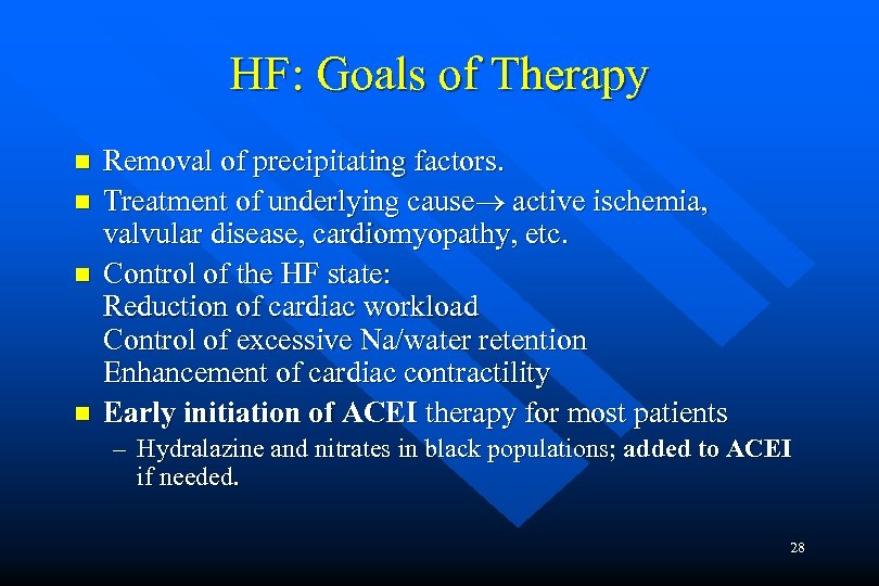 HF: Goals of Therapy n n Removal of precipitating factors. Treatment of underlying cause
