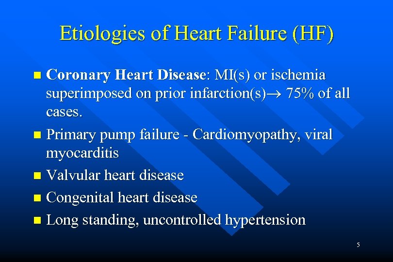 Etiologies of Heart Failure (HF) Coronary Heart Disease: MI(s) or ischemia superimposed on prior