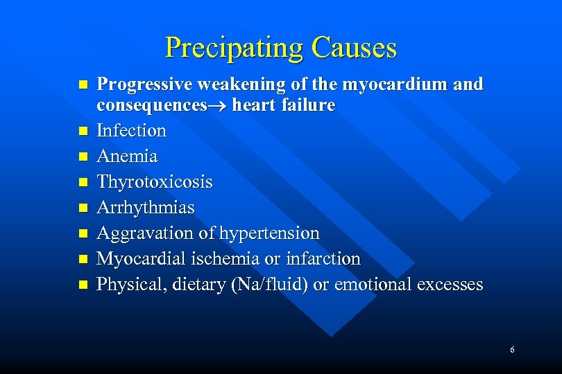 Precipating Causes n n n n Progressive weakening of the myocardium and consequences heart