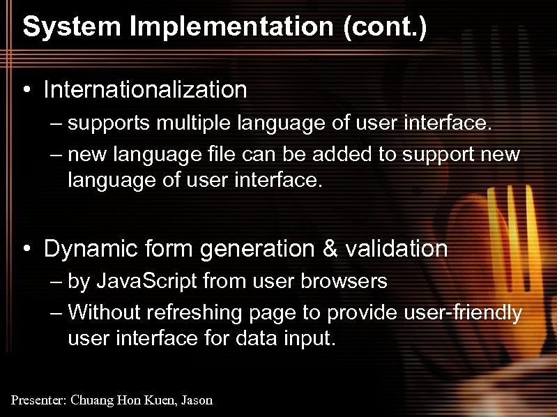 System Implementation (cont. ) • Internationalization – supports multiple language of user interface. –