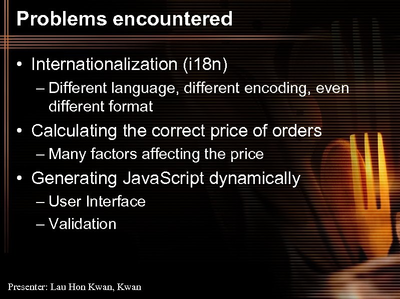 Problems encountered • Internationalization (i 18 n) – Different language, different encoding, even different
