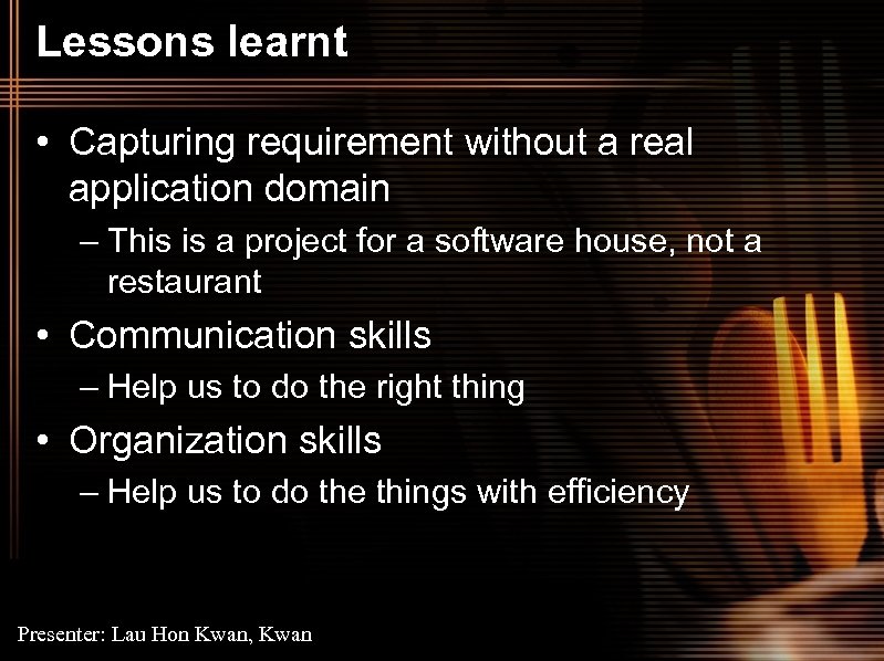 Lessons learnt • Capturing requirement without a real application domain – This is a