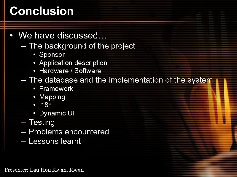 Conclusion • We have discussed… – The background of the project • Sponsor •