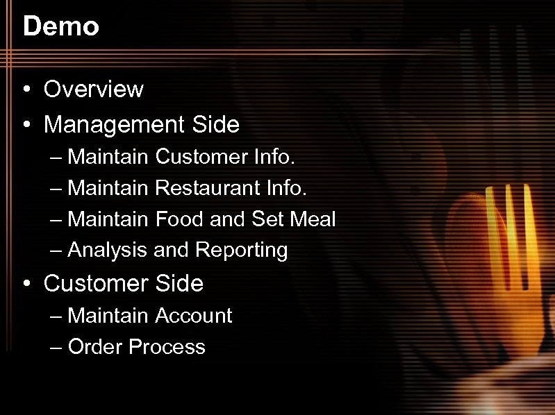 Demo • Overview • Management Side – Maintain Customer Info. – Maintain Restaurant Info.
