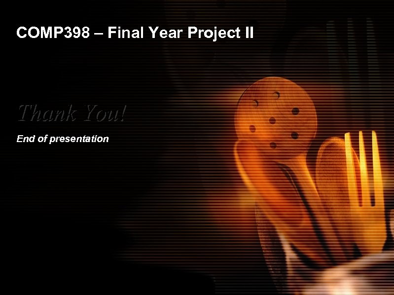 COMP 398 – Final Year Project II Thank You! End of presentation 