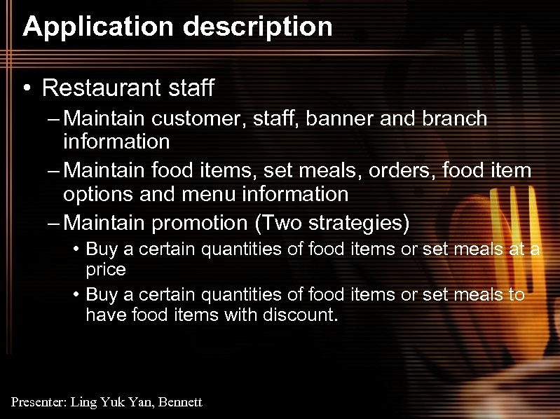 Application description • Restaurant staff – Maintain customer, staff, banner and branch information –