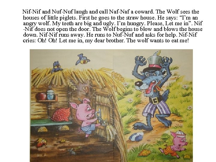 Nif-Nif and Nuf-Nuf laugh and call Naf-Naf a coward. The Wolf sees the houses